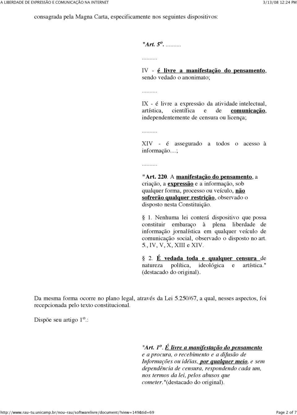 licença; XIV - é assegurado a todos o acesso à informação...; "Art. 220.