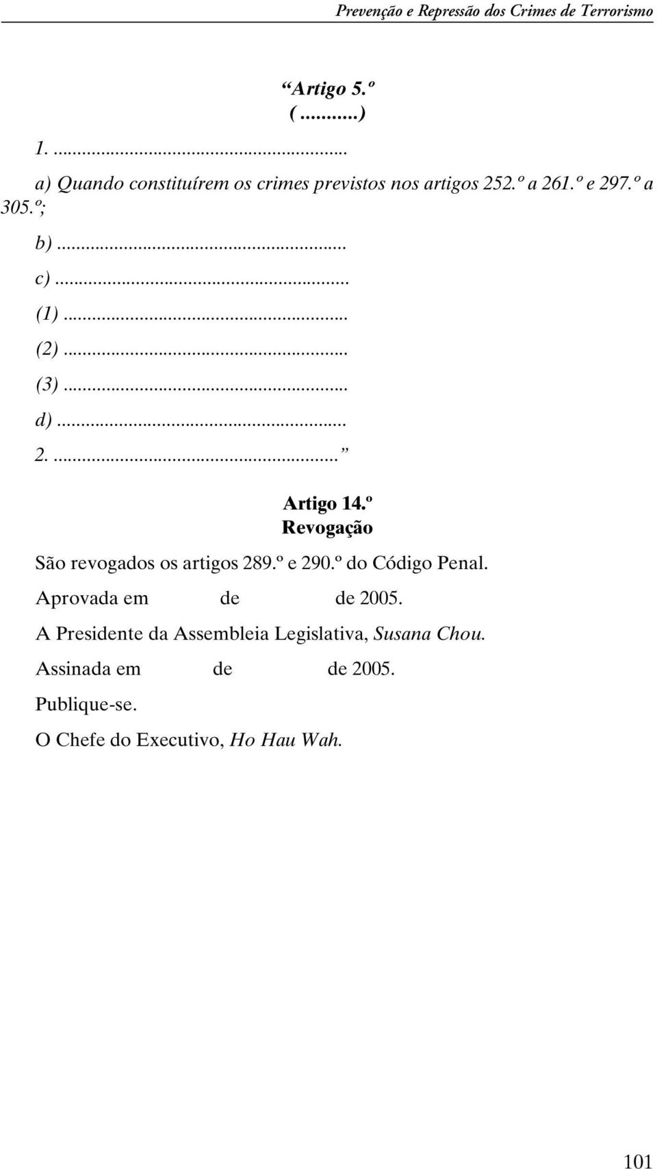 .. (2)... (3)... d)... 2.... Artigo 14.º Revogação São revogados os artigos 289.º e 290.º do Código Penal.