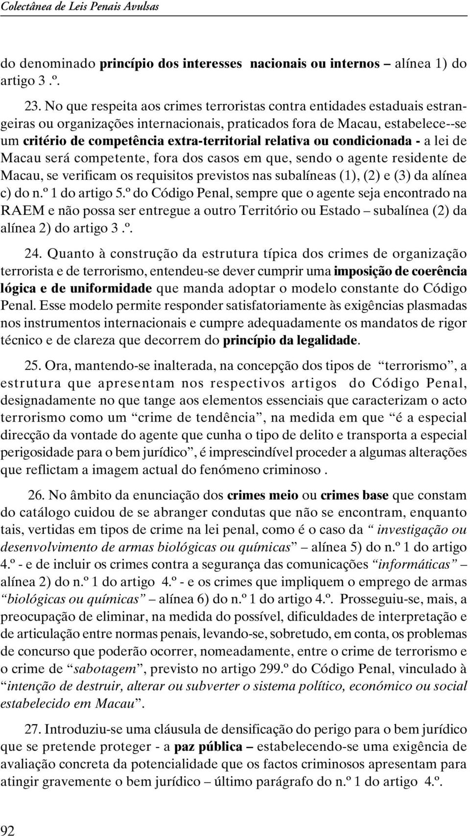 relativa ou condicionada - a lei de Macau será competente, fora dos casos em que, sendo o agente residente de Macau, se verificam os requisitos previstos nas subalíneas (1), (2) e (3) da alínea c) do