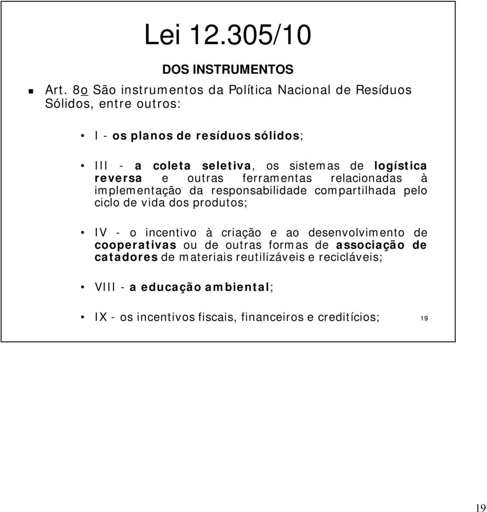 os sistemas de logística reversa e outras ferramentas relacionadas à implementação da responsabilidade compartilhada pelo ciclo de vida