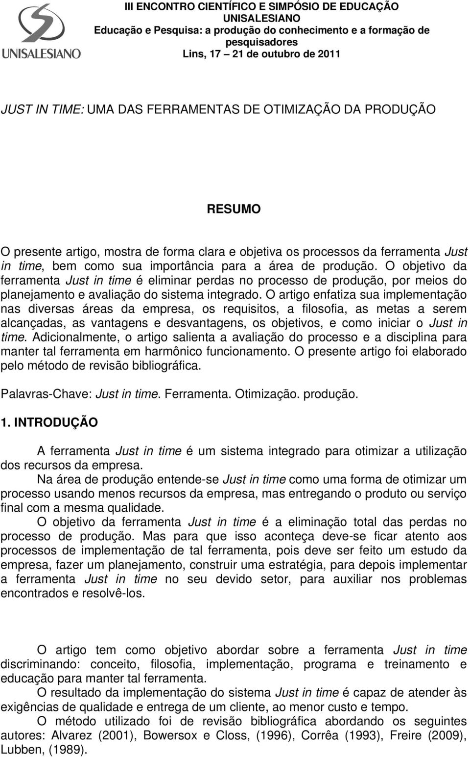 O artigo enfatiza sua implementação nas diversas áreas da empresa, os requisitos, a filosofia, as metas a serem alcançadas, as vantagens e desvantagens, os objetivos, e como iniciar o Just in time.