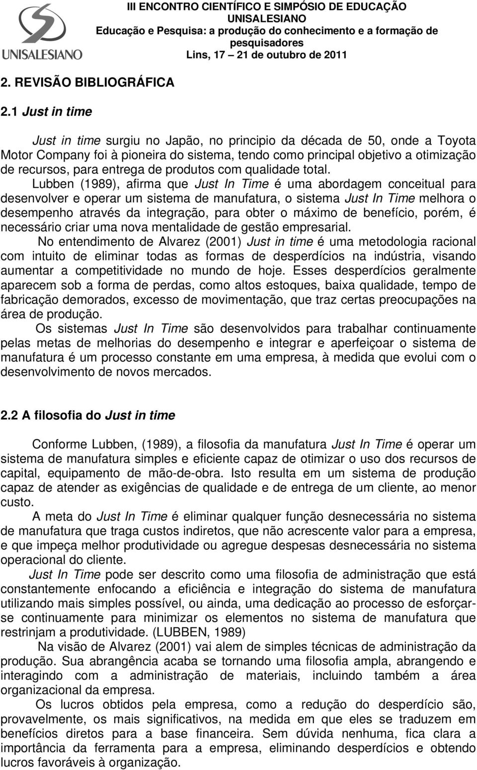 objetivo a otimização de recursos, para entrega de produtos com qualidade total.