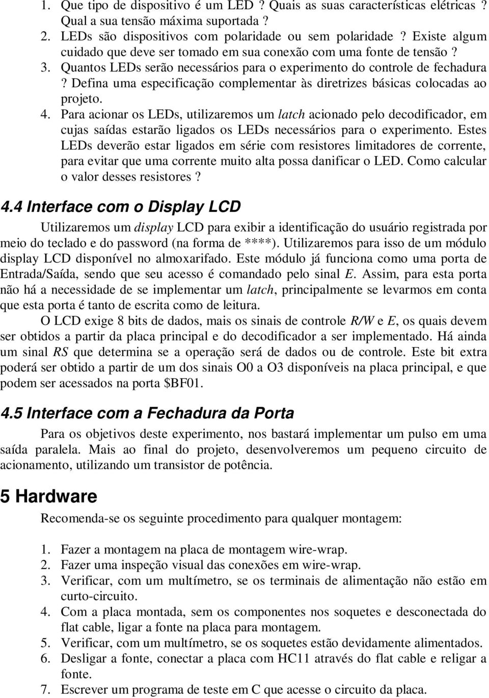 Defina uma especificação complementar às diretrizes básicas colocadas ao projeto. 4.