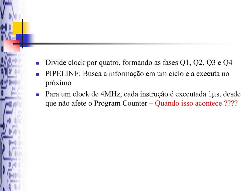 próximo Para um clock de 4MHz, cada instrução é executada