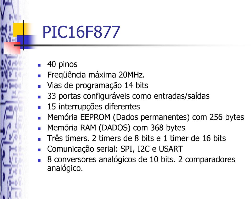 diferentes Memória EEPROM (Dados permanentes) com 256 bytes Memória RAM (DADOS) com 368 bytes