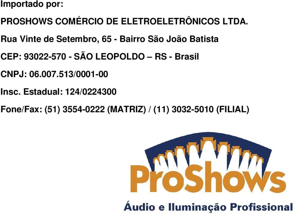 - SÃO LEOPOLDO RS - Brasil CNPJ: 06.007.513/0001-00 Insc.