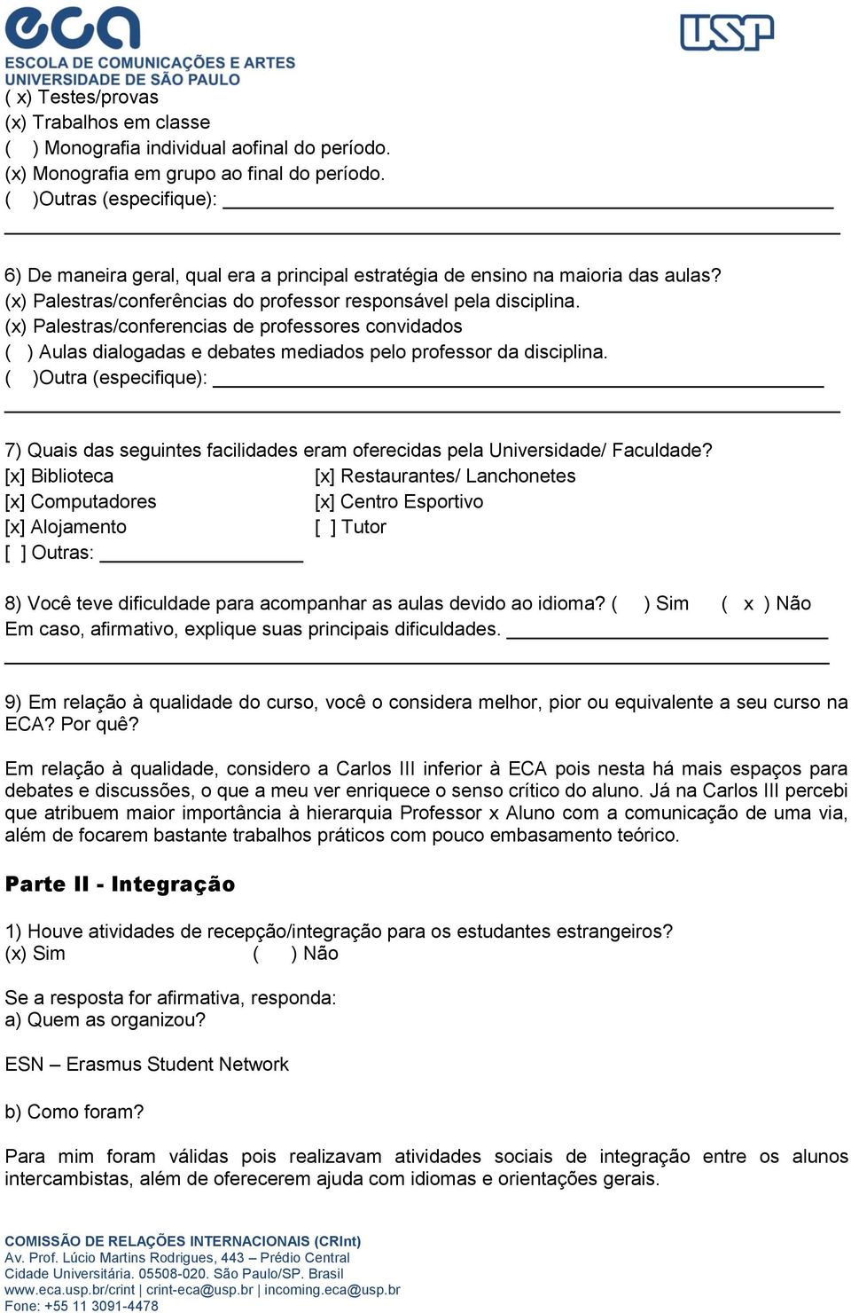 (x) Palestras/conferencias de professores convidados ( ) Aulas dialogadas e debates mediados pelo professor da disciplina.