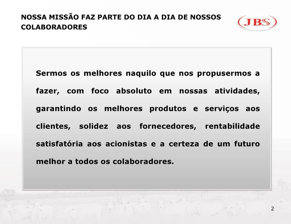 garantindo os melhores produtos e serviços aos clientes, solidez aos fornecedores,