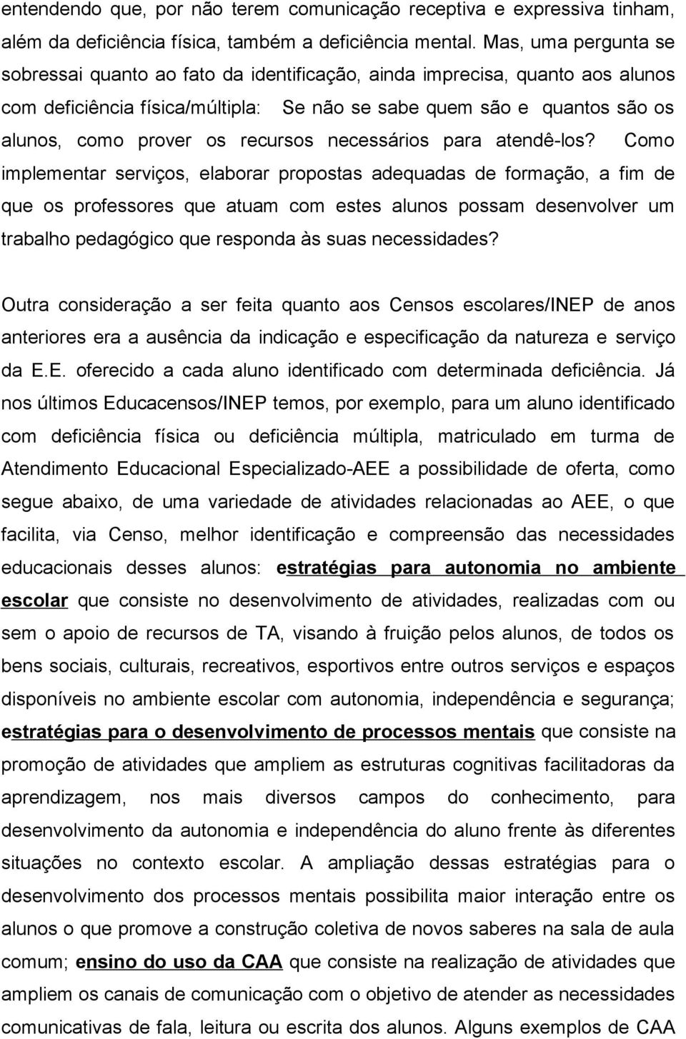 recursos necessários para atendê-los?