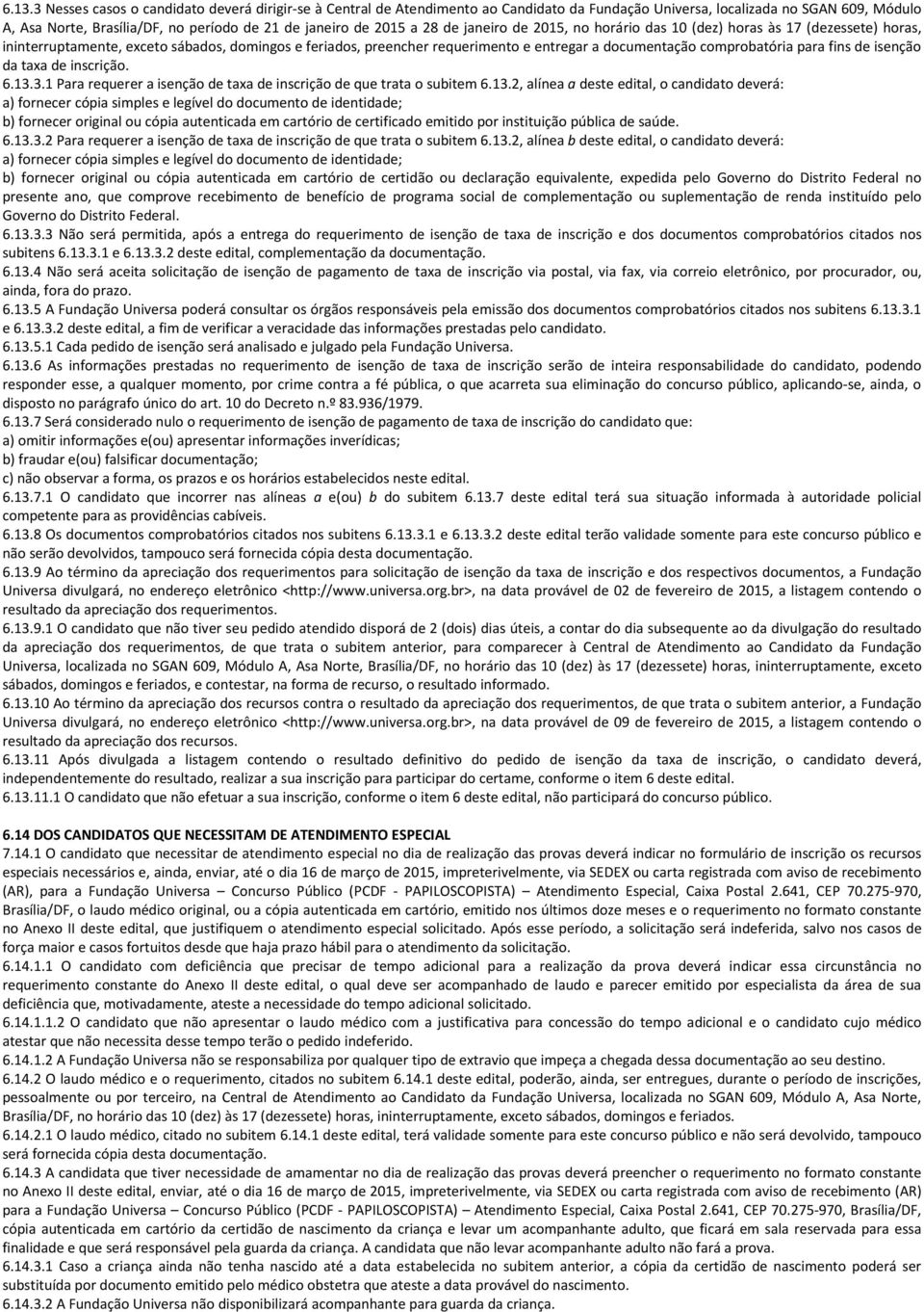 comprobatória para fins de isenção da taxa de inscrição. 6.13.