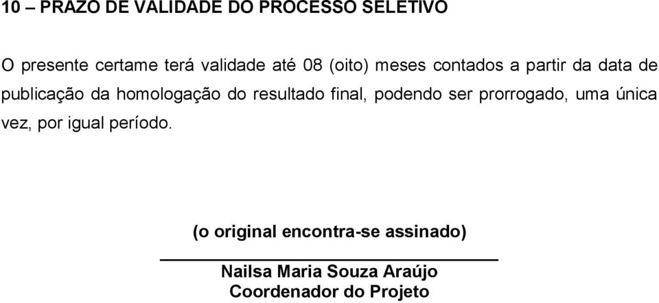 resultado final, podendo ser prorrogado, uma única vez, por igual período.