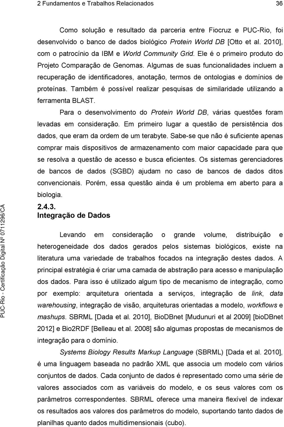 Algumas de suas funcionalidades incluem a recuperação de identificadores, anotação, termos de ontologias e domínios de proteínas.