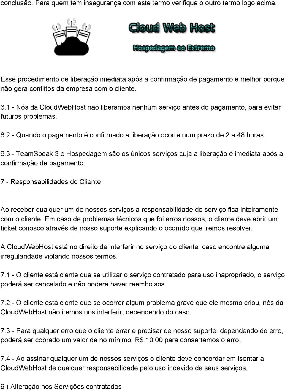 1 Nós da CloudWebHost não liberamos nenhum serviço antes do pagamento, para evitar futuros problemas. 6.