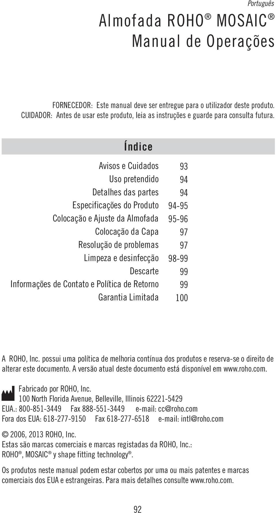 Índice Avisos e Cuidados 93 Uso pretendido 94 Detalhes das partes 94 Especificações do Produto 94-95 Colocação e Ajuste da Almofada 95-96 Colocação da Capa 97 Resolução de problemas 97 Limpeza e