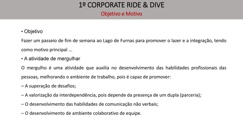 .. A atividade de mergulhar O mergulho é uma atividade que auxilia no desenvolvimento das habilidades profissionais das pessoas, melhorando