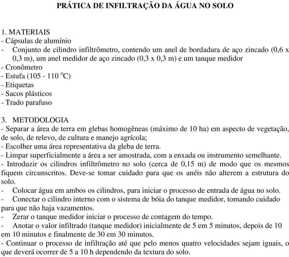 Cronômetro - Estufa (105-110 o C) - Etiquetas - Sacos plásticos - Trado parafuso 3.