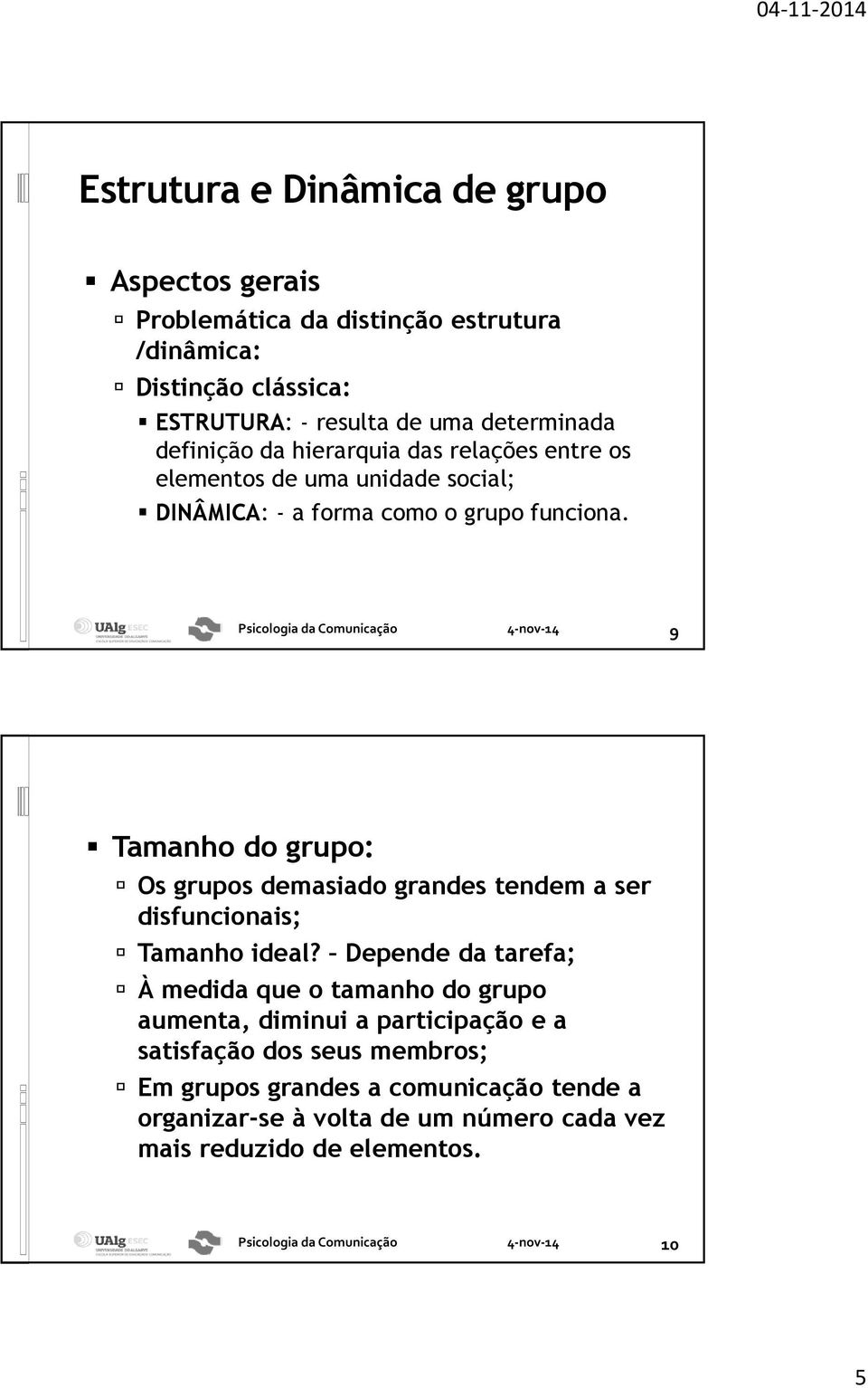 9 Tamanho do grupo: Os grupos demasiado grandes tendem a ser disfuncionais; Tamanho ideal?