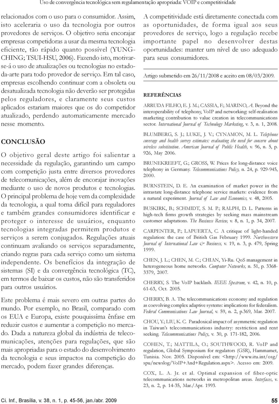 O objetivo seria encorajar empresas competidoras a usar da mesma tecnologia eficiente, tão rápido quanto possível (YUNG- CHING; TSUI-HSU, 2006).