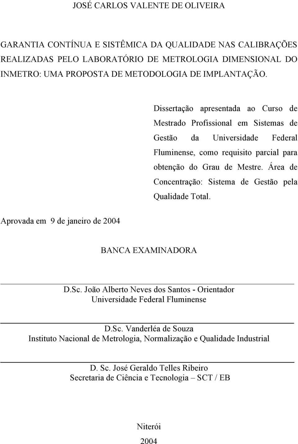 Área de Concentração: Sistema de Gestão pela Qualidade Total. Aprovada em 9 de janeiro de 2004 BANCA EXAMINADORA D.Sc.