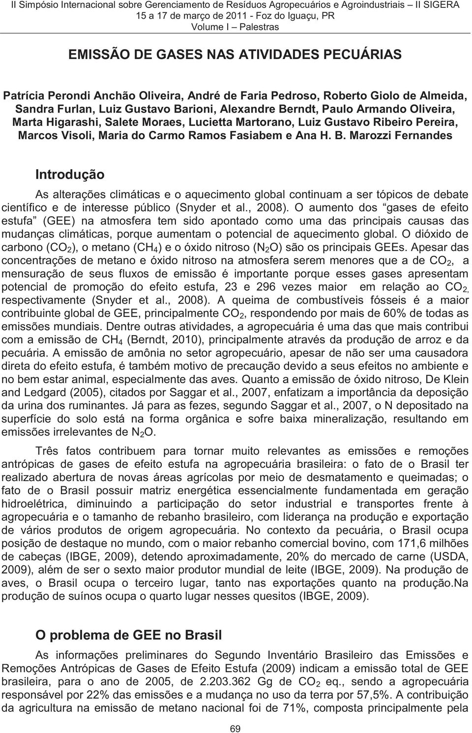 Marozzi Fernandes Introdução As alterações climáticas e o aquecimento global continuam a ser tópicos de debate científico e de interesse público (Snyder et al., 2008).