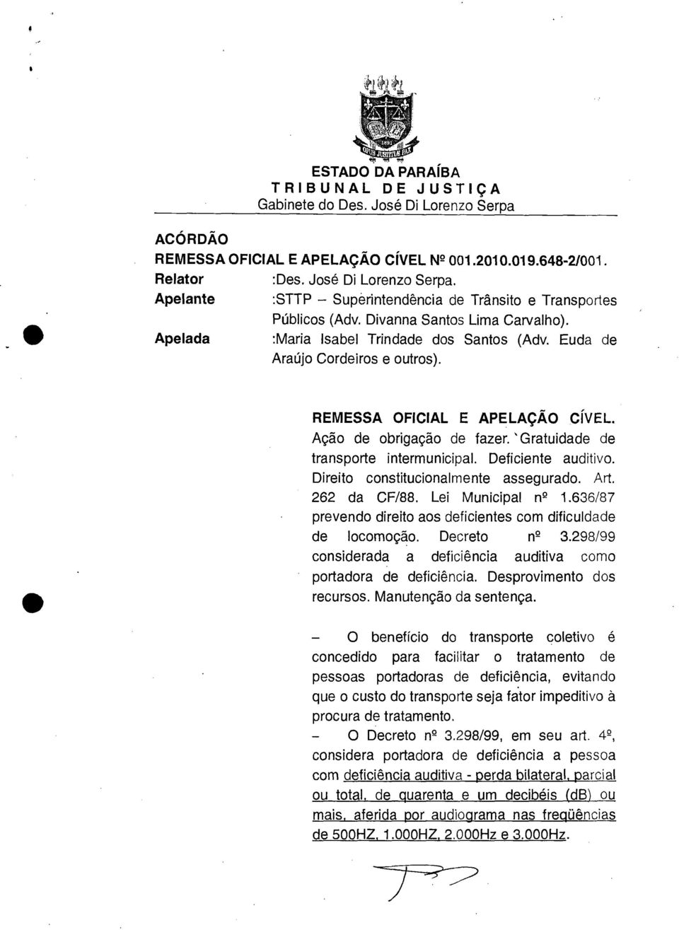 'Gratuidade de transporte intermunicipal. Deficiente auditivo. Direito constitucionalmente assegurado. Art. 262 da CF/88. Lei Municipal n 2 1.