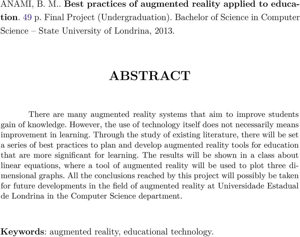 Through the study of existing literature, there will be set a series of best practices to plan and develop augmented reality tools for education that are more significant for learning.