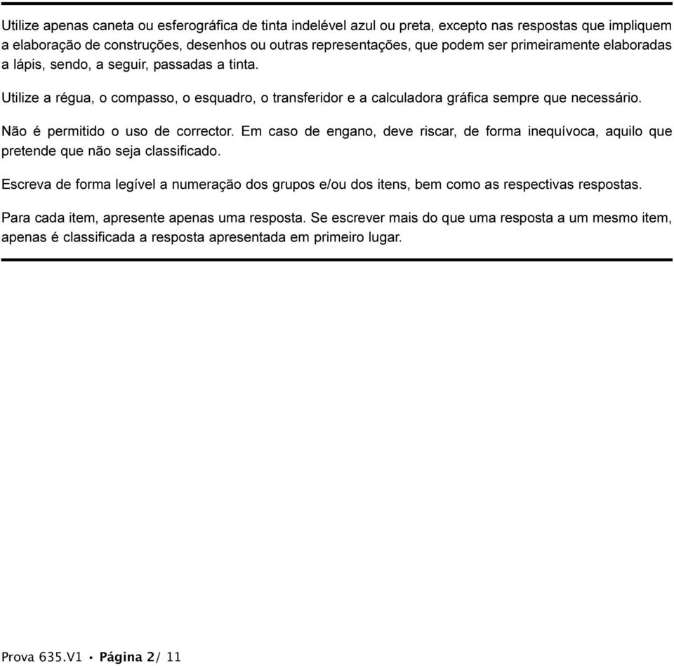 Não é permitido o so de corrector. Em caso de egao, deve riscar, de forma ieqívoca, aqilo qe pretede qe ão seja classificado.