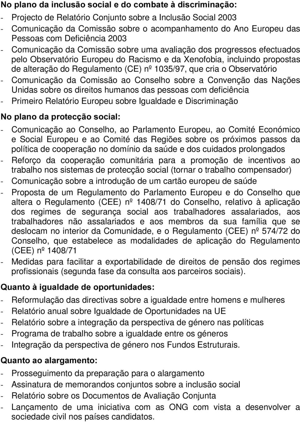 1035/97, que cria o Observatório - Comunicação da Comissão ao Conselho sobre a Convenção das Nações Unidas sobre os direitos humanos das pessoas com deficiência - Primeiro Relatório Europeu sobre