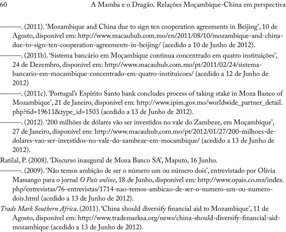 Sistema bancário em Moçambique continua concentrado em quatro instituições, 24 de Dezembro, disponível em: http://www.macauhub.com.