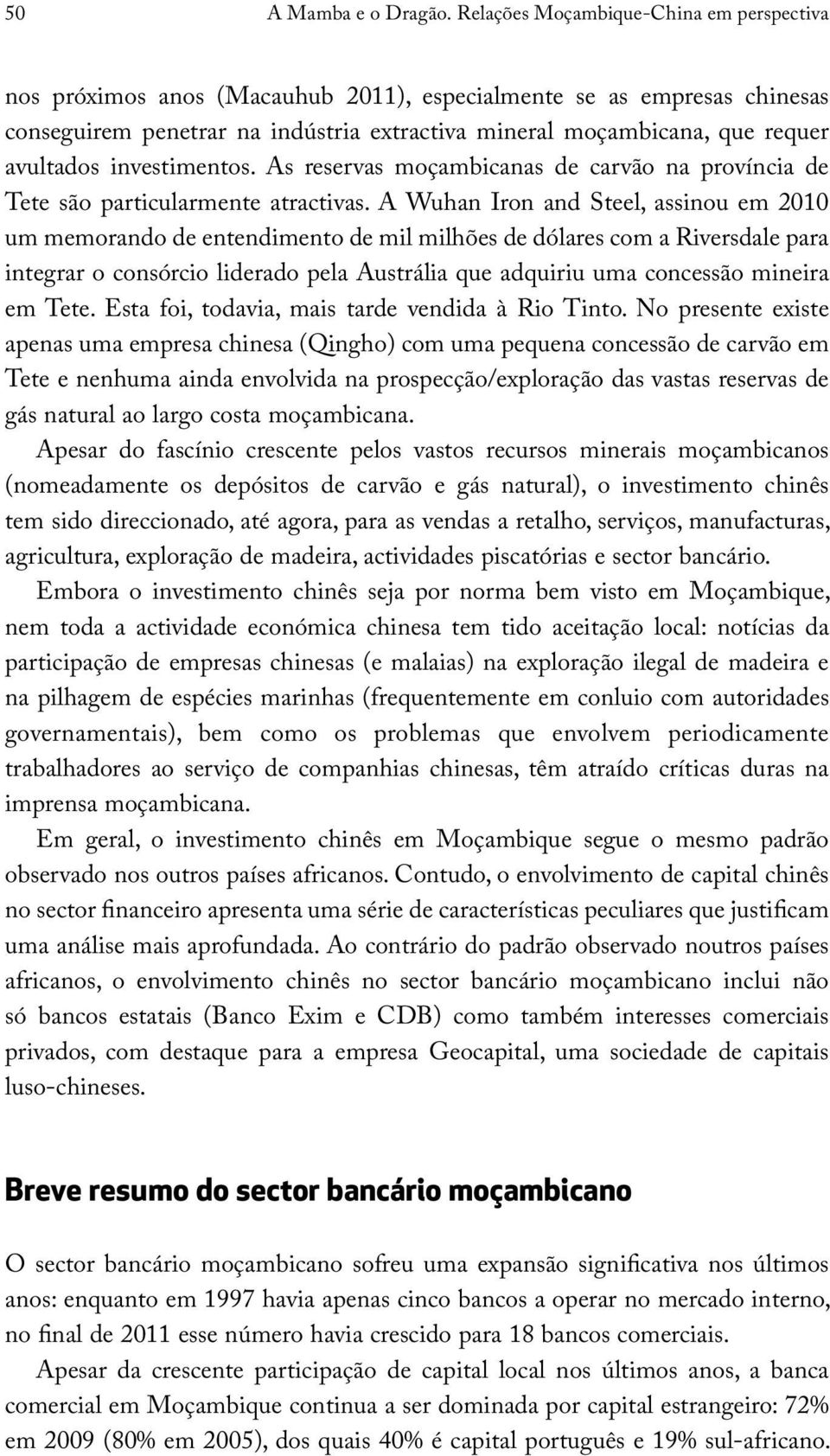 avultados investimentos. As reservas moçambicanas de carvão na província de Tete são particularmente atractivas.