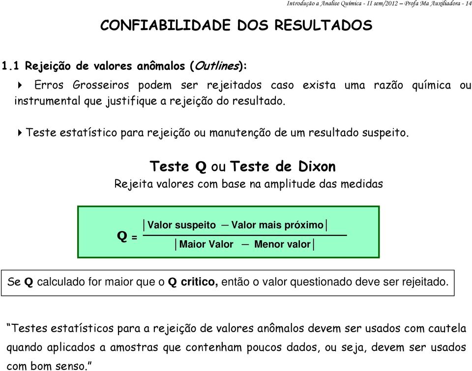 Teste estatístico para rejeição ou manutenção de um resultado suspeito.