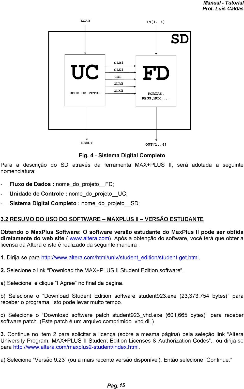 nome_do_projeto UC; - Sistema Digital Completo : nome_do_projeto SD; 3.