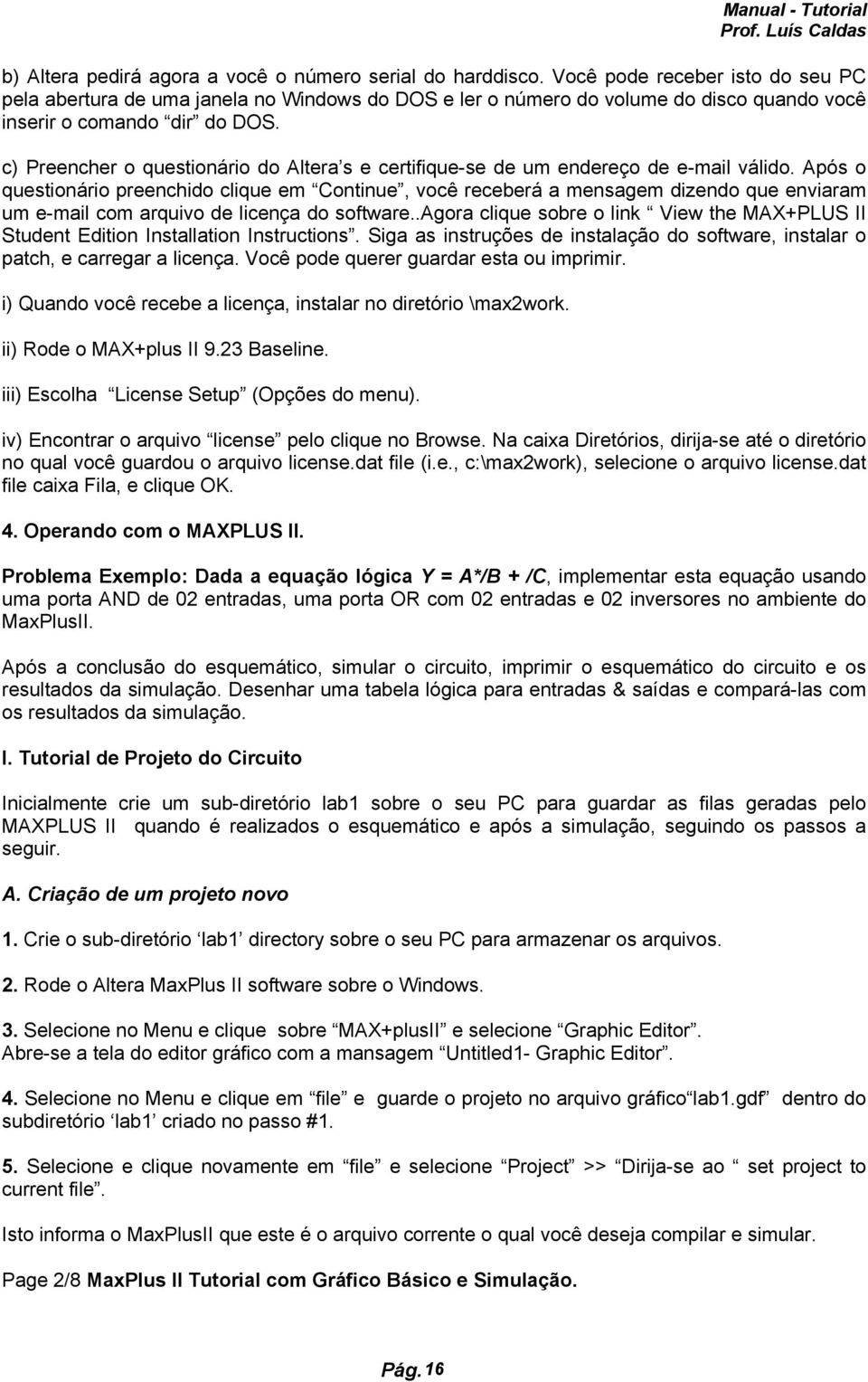 c) Preencher o questionário do Altera s e certifique-se de um endereço de e-mail válido.