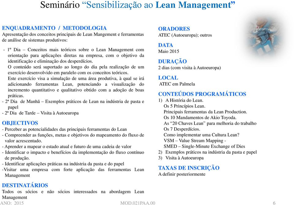 O conteúdo será suportado ao longo do dia pela realização de um exercício desenvolvido em paralelo com os conceitos teóricos.