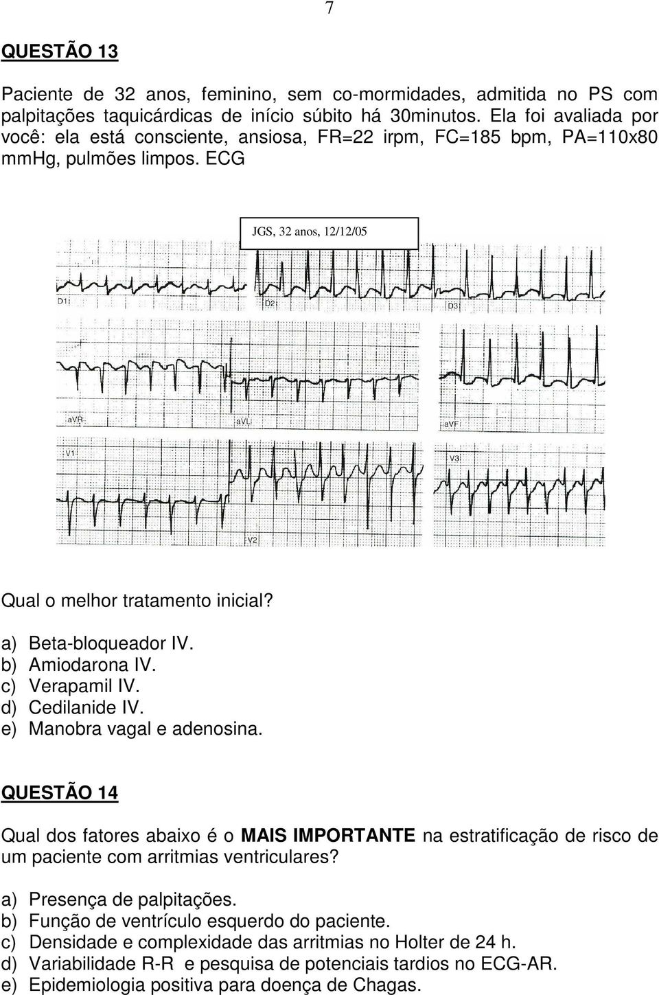 b) Amiodarona IV. c) Verapamil IV. d) Cedilanide IV. e) Manobra vagal e adenosina.