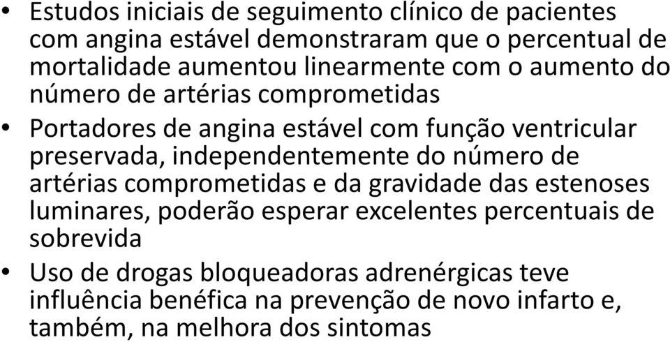 independentemente do número de artérias comprometidas e da gravidade das estenoses luminares, poderão esperar excelentes