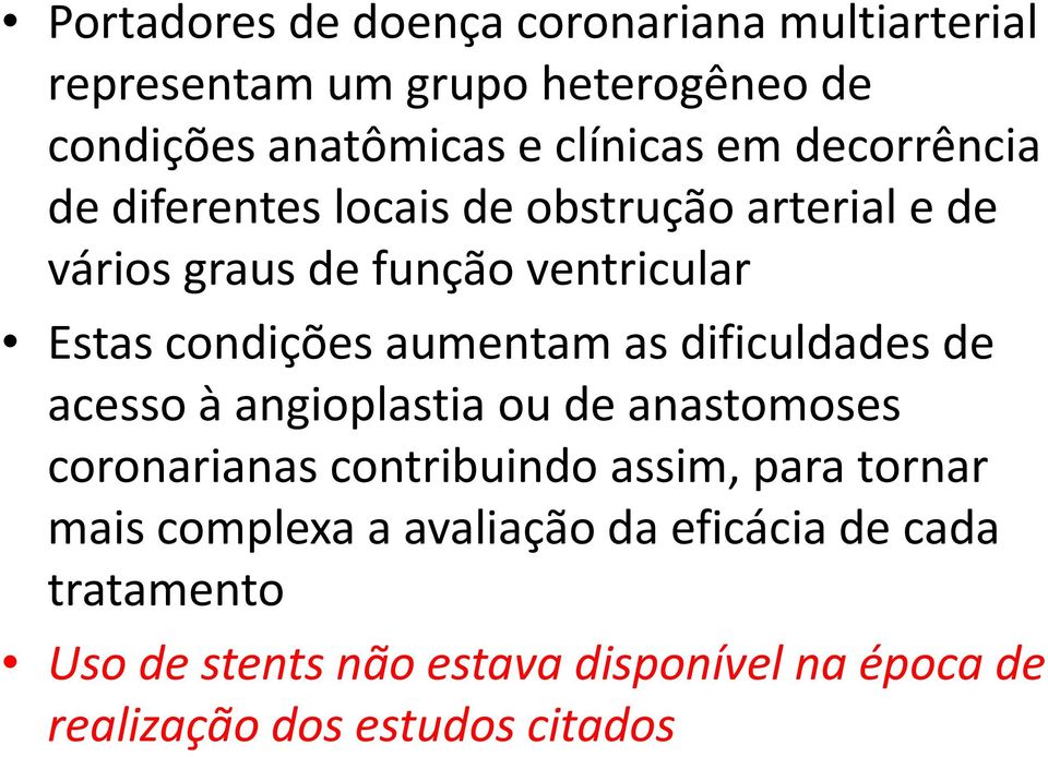 aumentam as dificuldades de acesso à angioplastia ou de anastomoses coronarianas contribuindo assim, para tornar mais