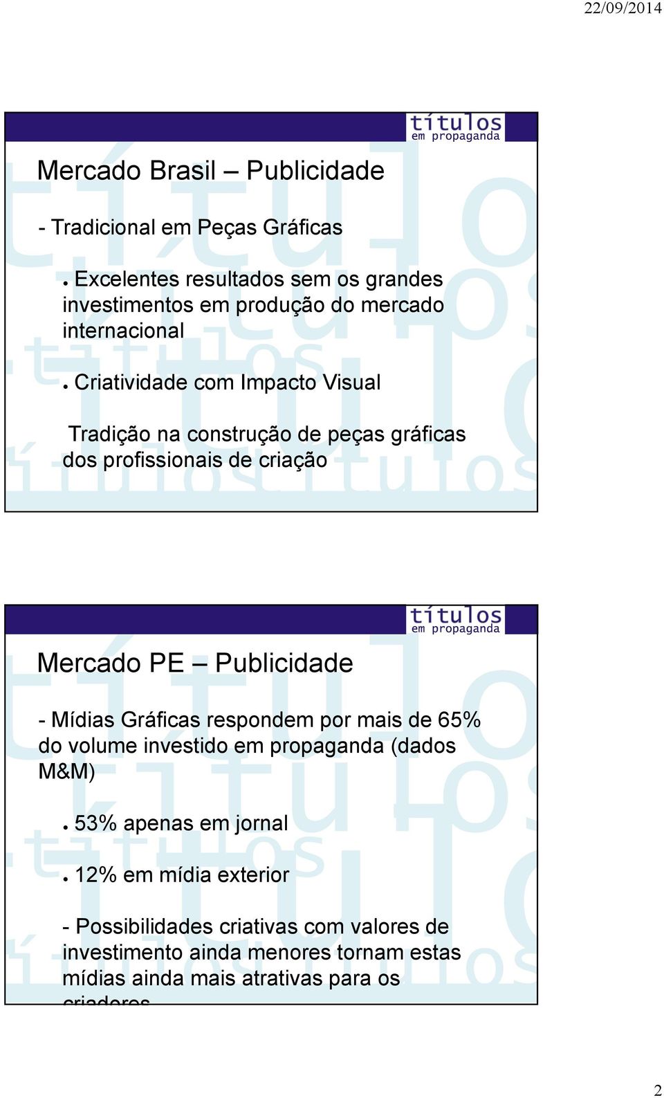 Publicidade - Mídias Gráficas respondem por mais de 65% do volume investido em propaganda (dados M&M) 53% apenas em jornal 12% em