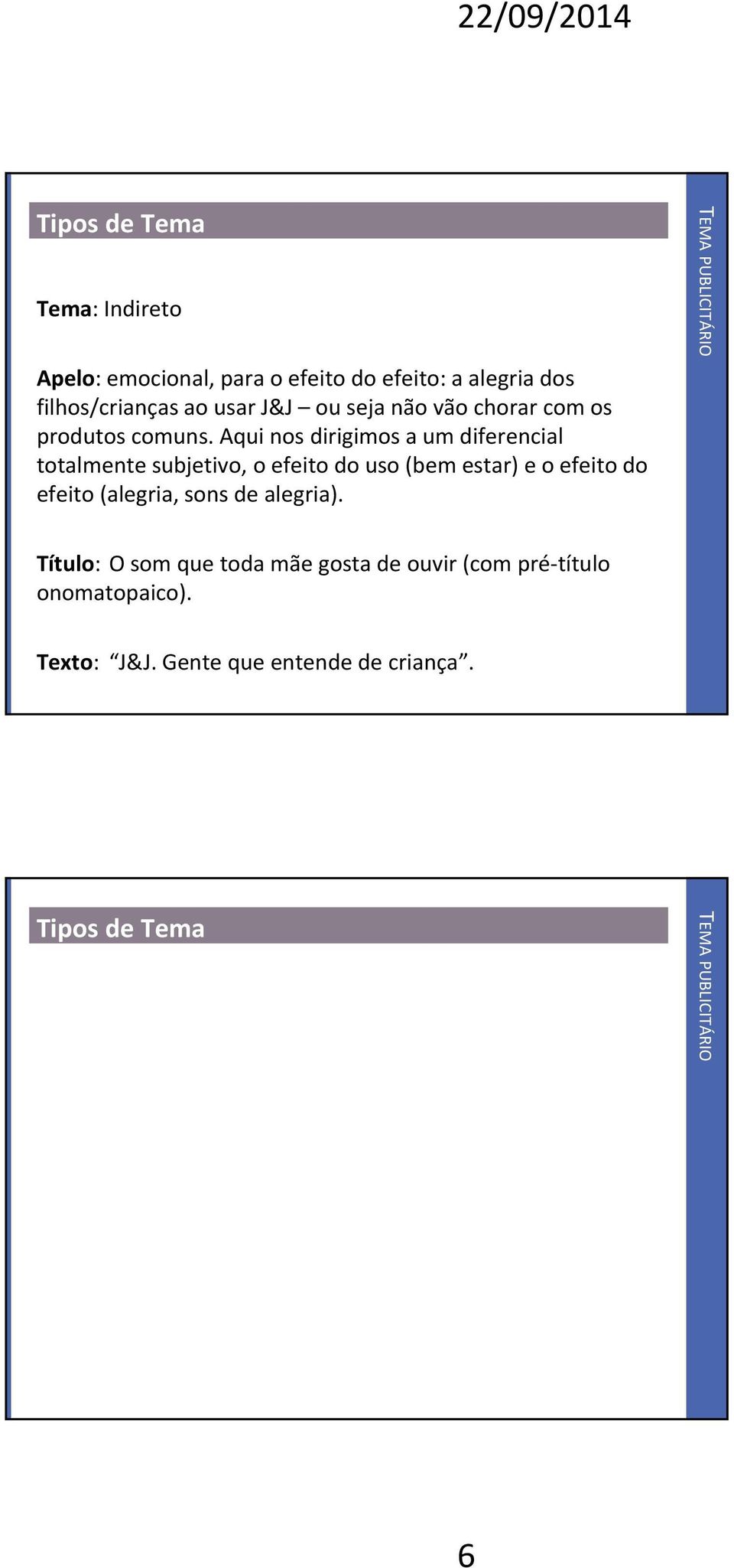 Aqui nos dirigimos a um diferencial totalmente subjetivo, o efeito do uso (bem estar) e o efeito do efeito