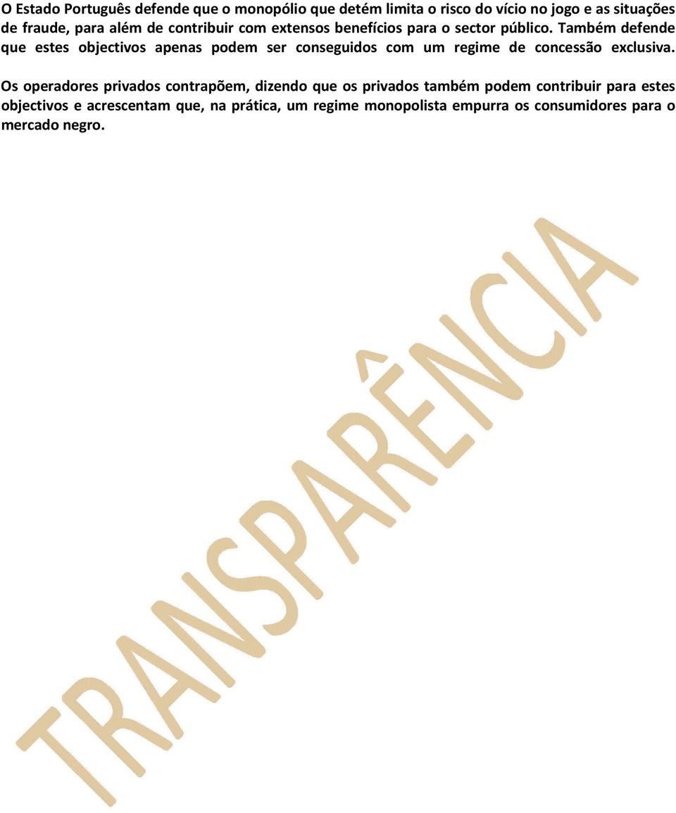 Também defende que estes objectivos apenas podem ser conseguidos com um regime de concessão exclusiva.