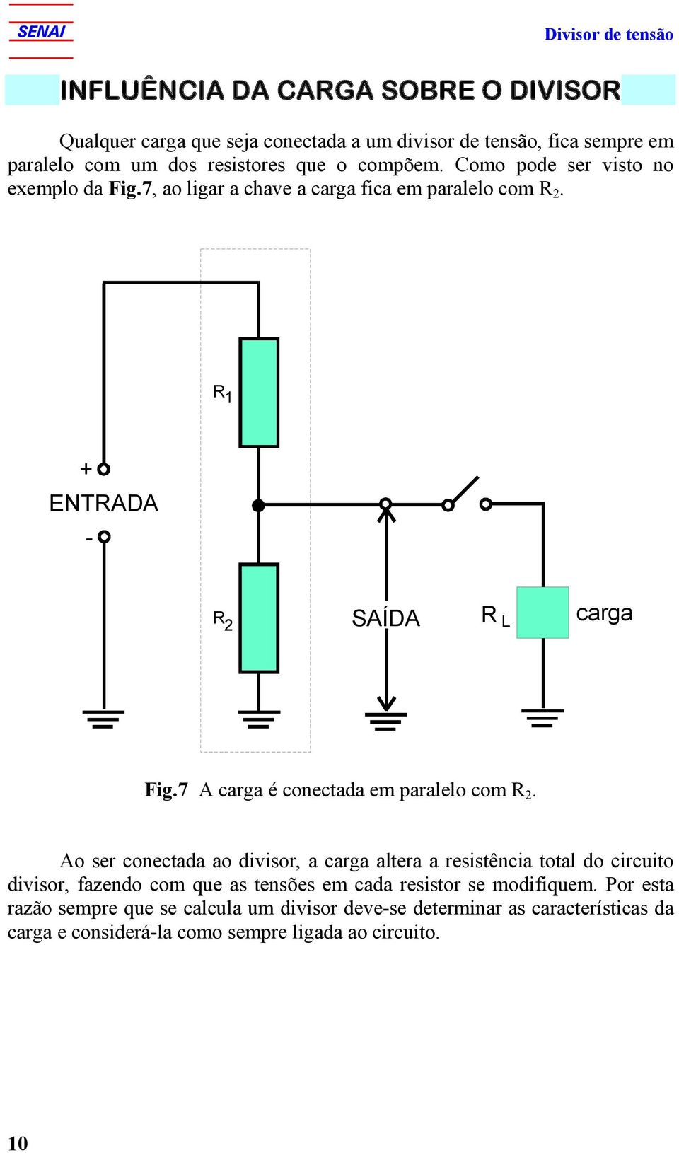 7 A carga é conectada em paralelo com.