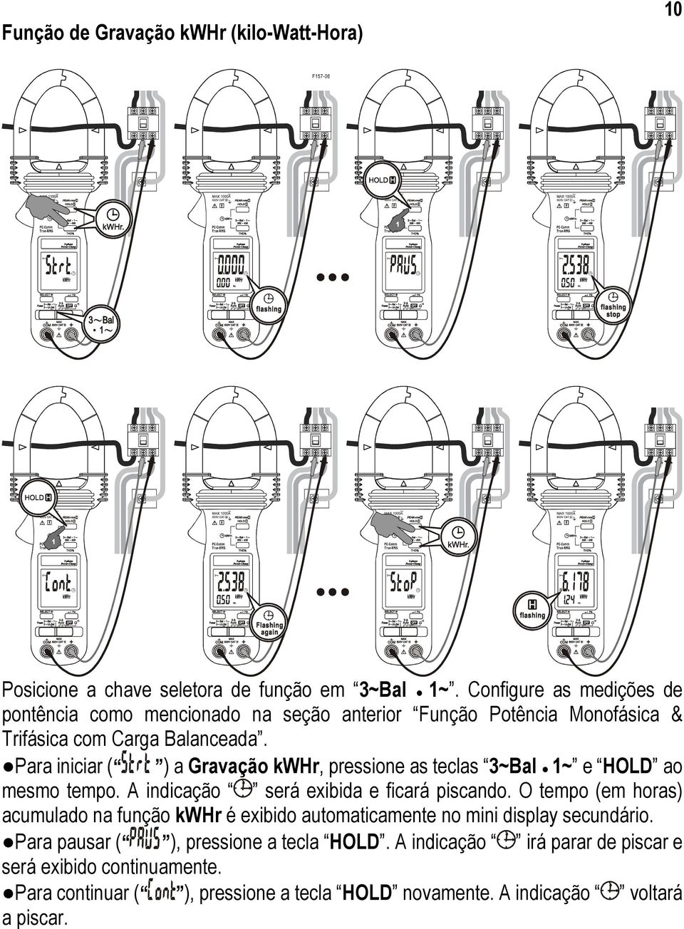 Para iniciar ( ) a Gravação kwhr, pressione as teclas 3~Bal 1~ e HOLD ao mesmo tempo. A indicação será exibida e ficará piscando.
