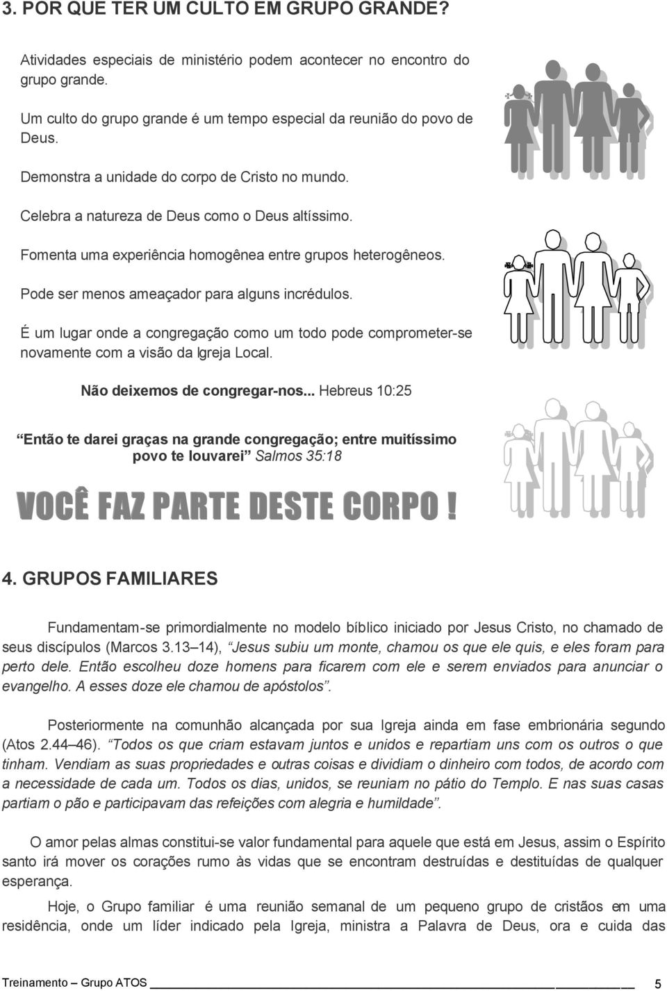 Pode ser menos ameaçador para alguns incrédulos. É um lugar onde a congregação como um todo pode comprometer-se novamente com a visão da Igreja Local. Não deixemos de congregar-nos.