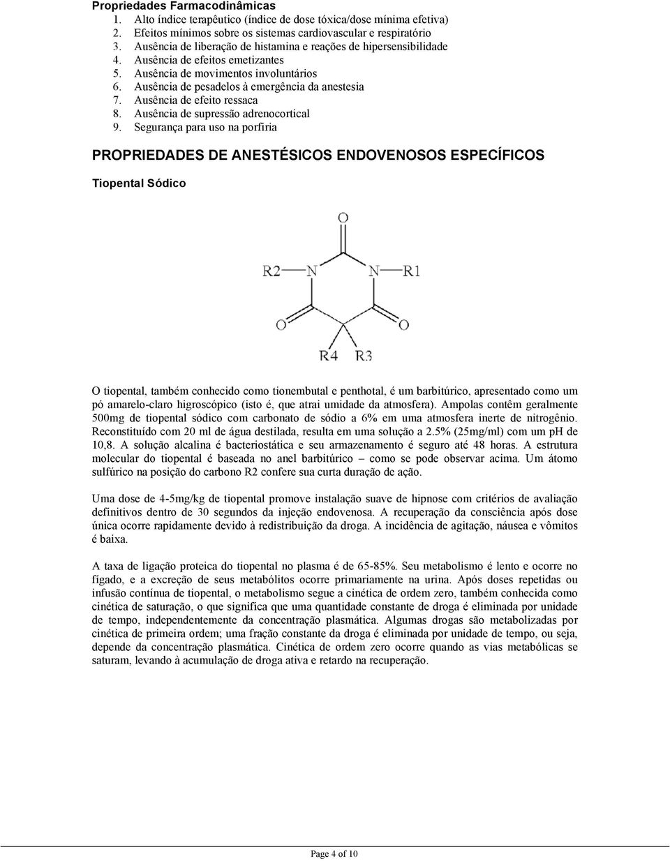 Ausência de efeito ressaca 8. Ausência de supressão adrenocortical 9.