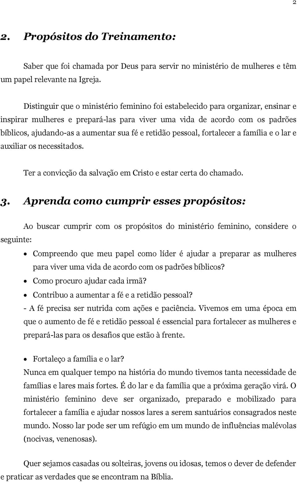 retidão pessoal, fortalecer a família e o lar e auxiliar os necessitados. Ter a convicção da salvação em Cristo e estar certa do chamado. 3.