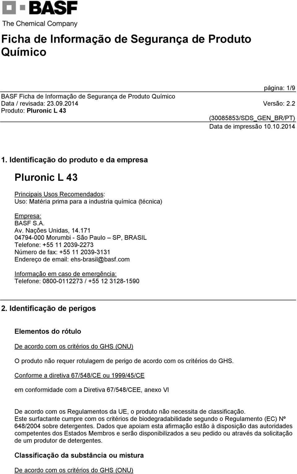 171 04794-000 Morumbi - São Paulo SP, BRASIL Telefone: +55 11 2039-2273 Número de fax: +55 11 2039-3131 Endereço de email: ehs-brasil@basf.