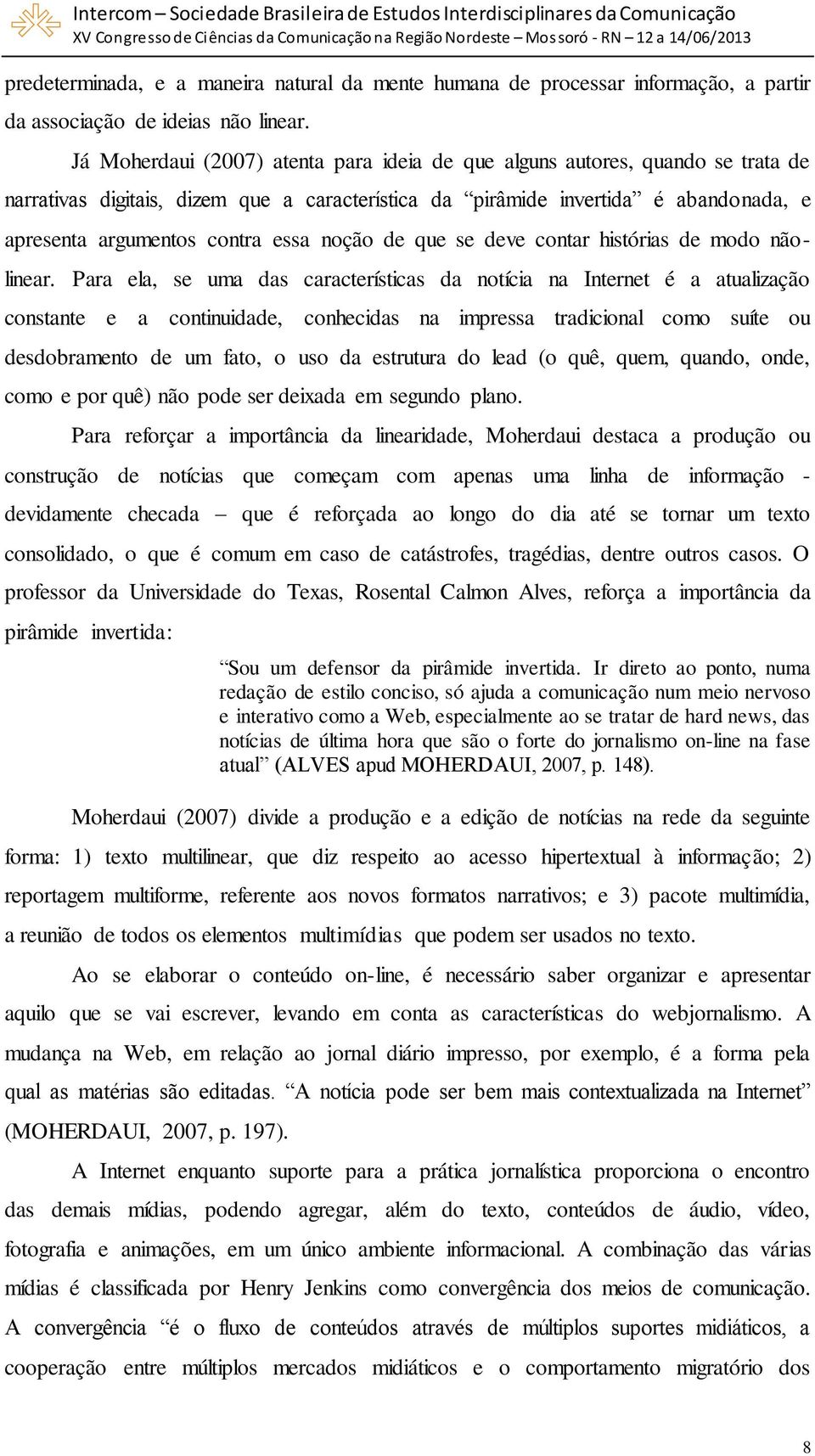 noção de que se deve contar histórias de modo nãolinear.