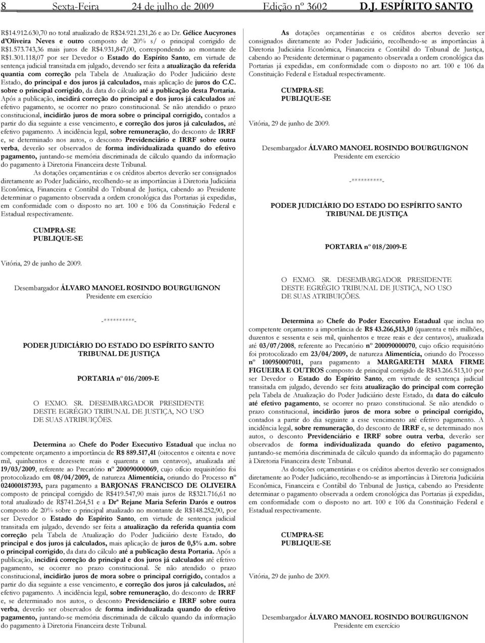 118,07 por ser Devedor o Estado do Espírito Santo, em virtude de sentença judicial transitada em julgado, devendo ser feita a atualização da referida quantia com correção pela Tabela de Atualização