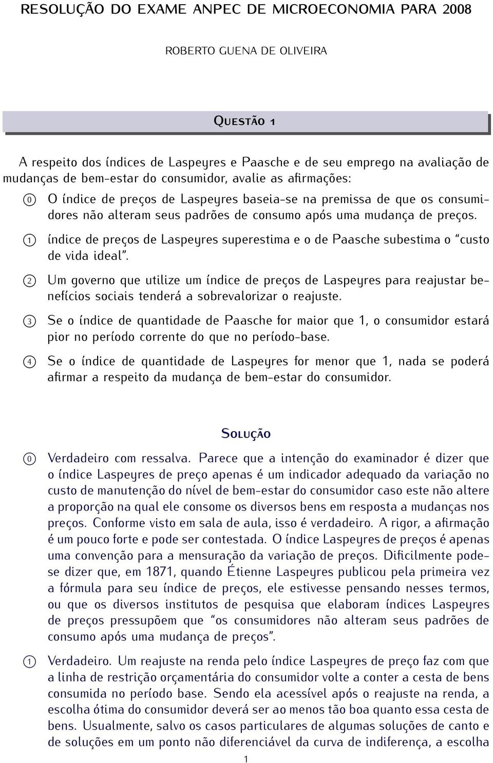 1 índice de preços de Laspeyres superestima e o de Paasche subestima o custo de vida ideal.