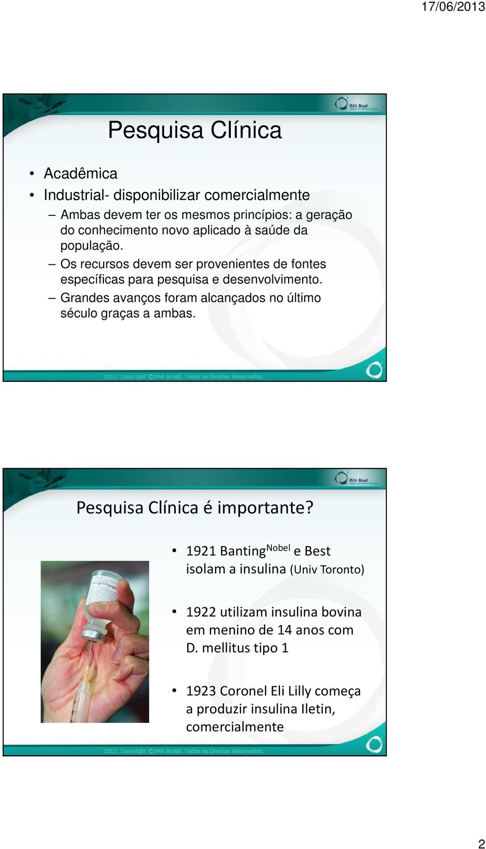 Grandes avanços foram alcançados no último século graças a ambas. Pesquisa Clínica é importante?